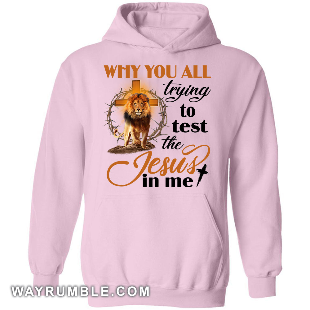 Jesus - The Lion - Why you all always trying to test the Jesus in me - Apparel