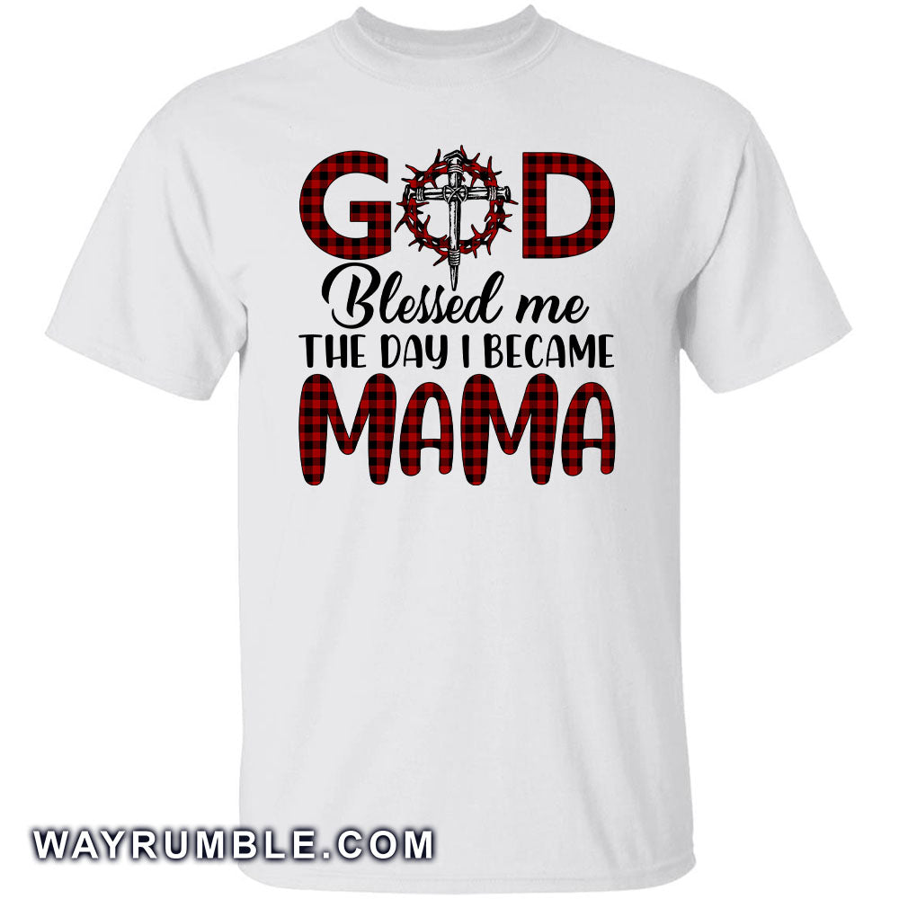 God blessed me the day I became Mama - Jesus White Apparel
