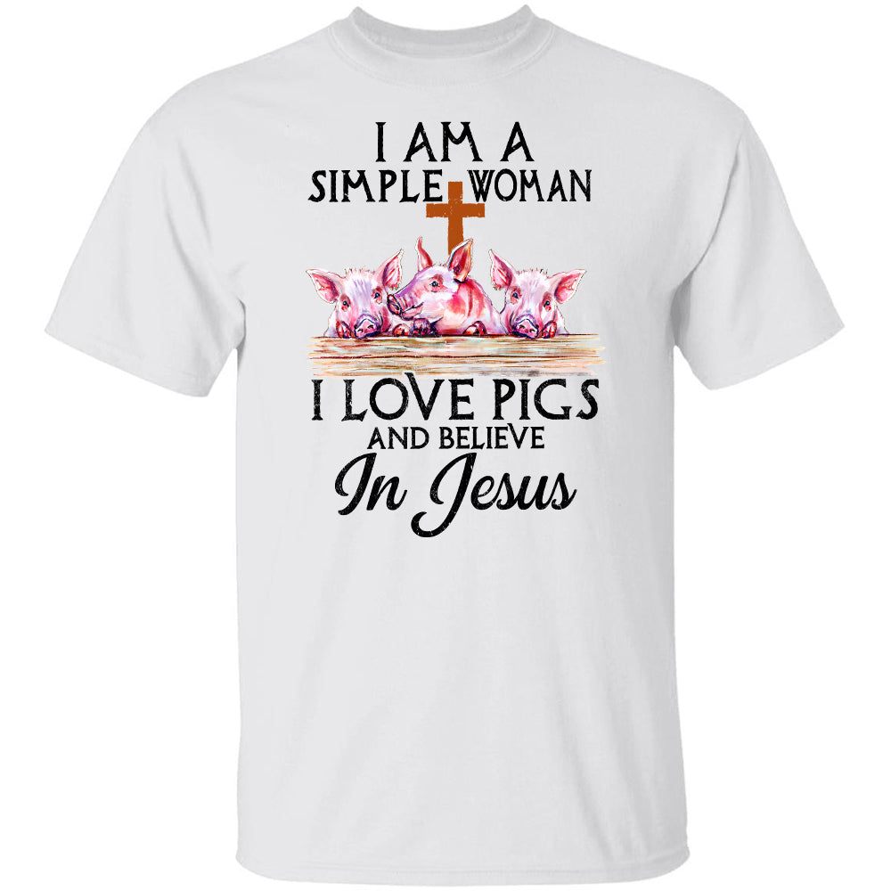 Jesus - Simple Woman - I love pigs &amp; Believe in Jesus - Apparel