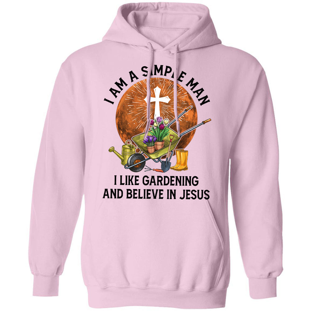 I'm a simple man - I like gardening &amp; believe in Jesus - Jesus Apparel