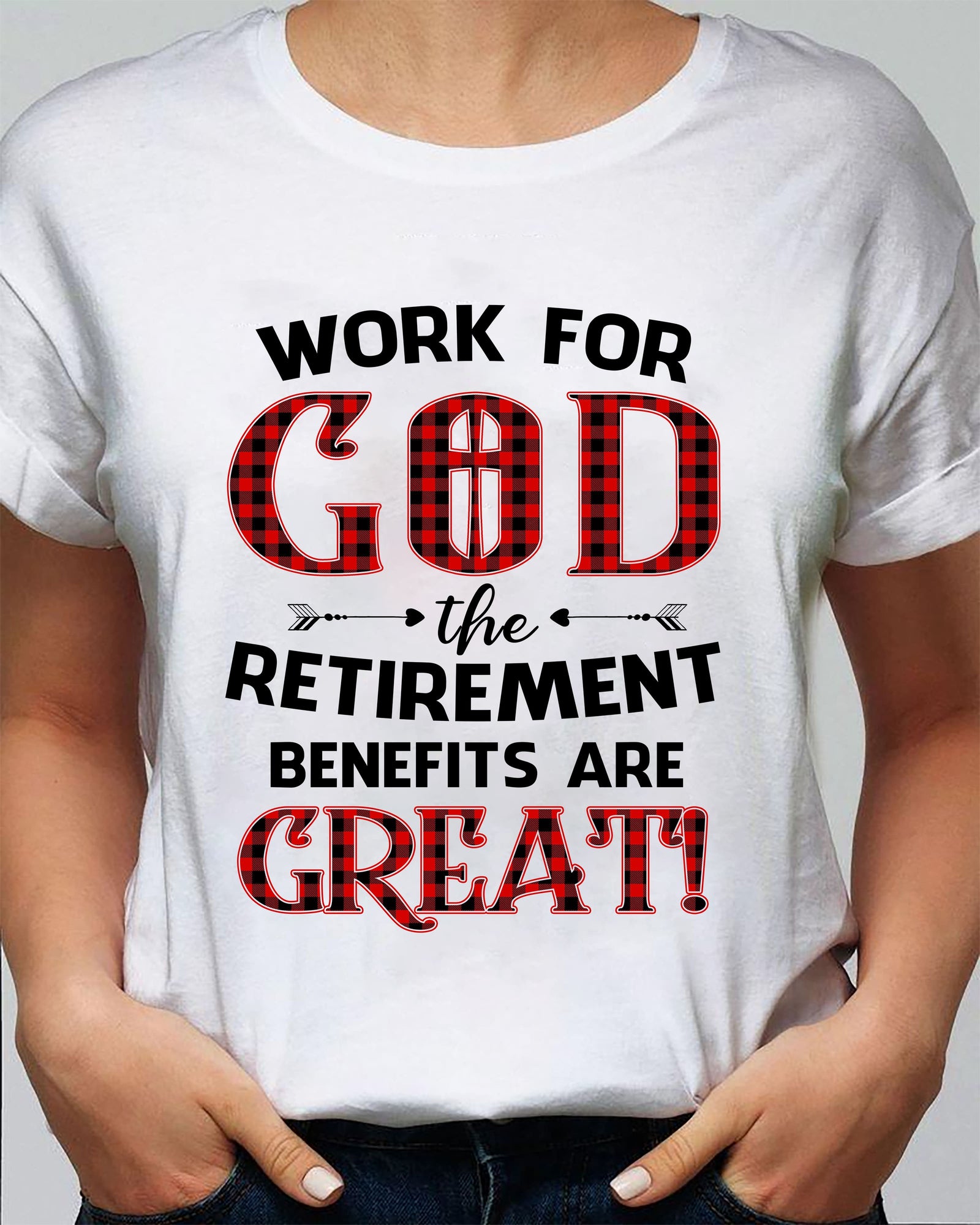 Work for God The retirement benefits are great - Jesus White Apparel