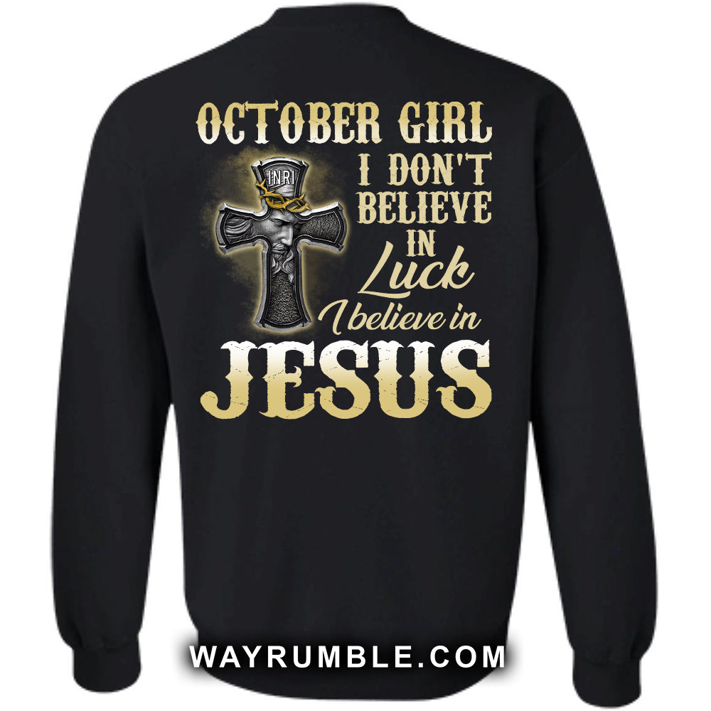 Jesus - October Girl - I don't believe in luck I believe in Jesus - Back-printed Apparel