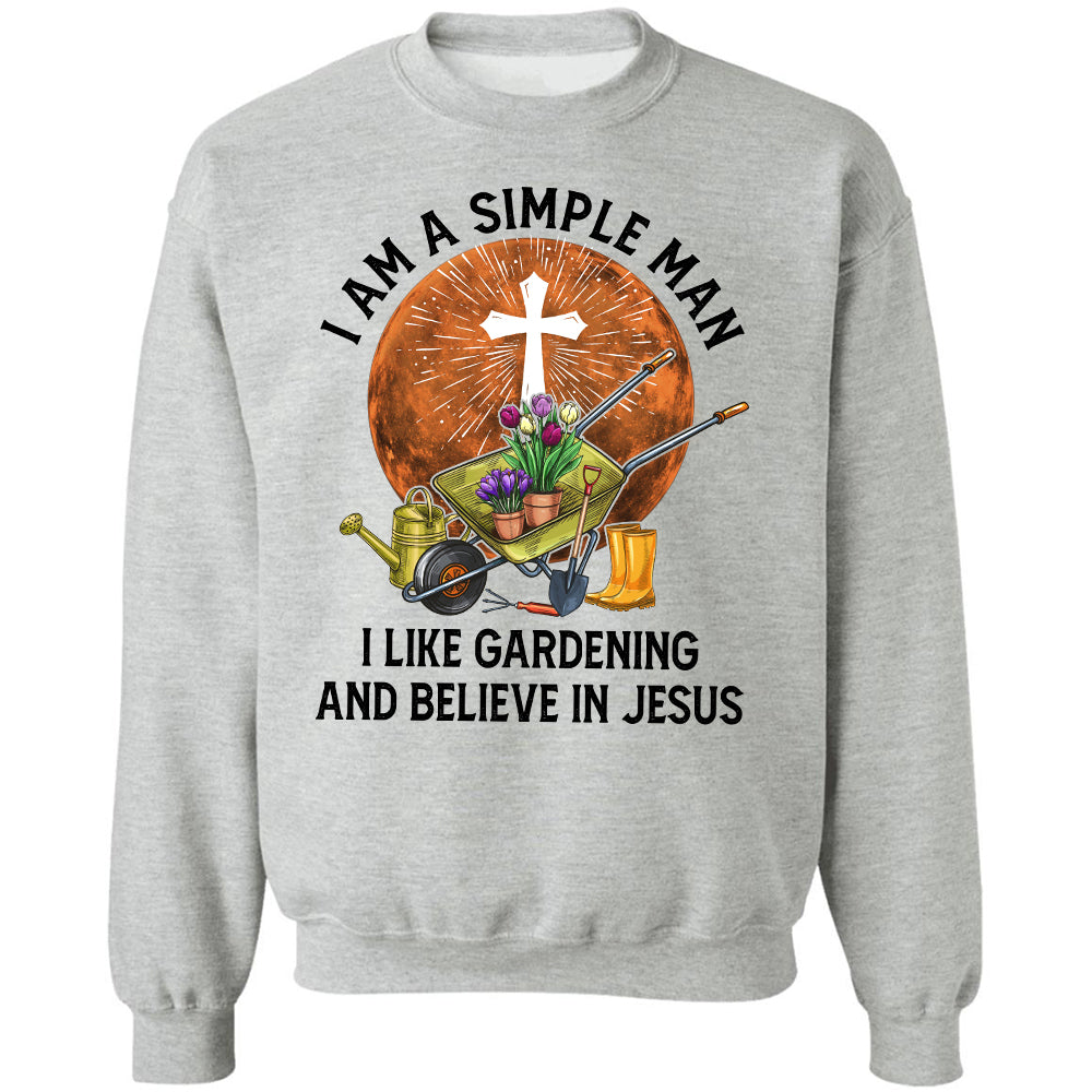 I'm a simple man - I like gardening &amp; believe in Jesus - Jesus Apparel