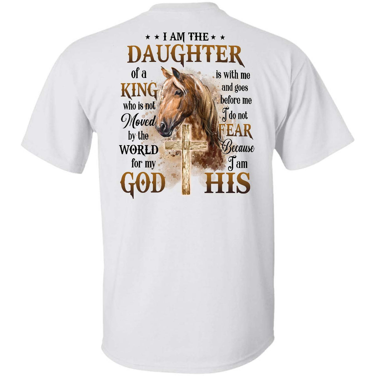 I am the daughter of a King, Brown horse, Wooden cross - Jesus Back- printed White Apparel