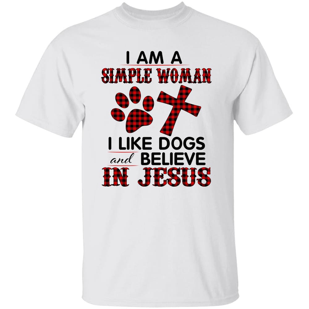 Jesus - Simple Woman - I like dogs and believe in Jesus - Apparel