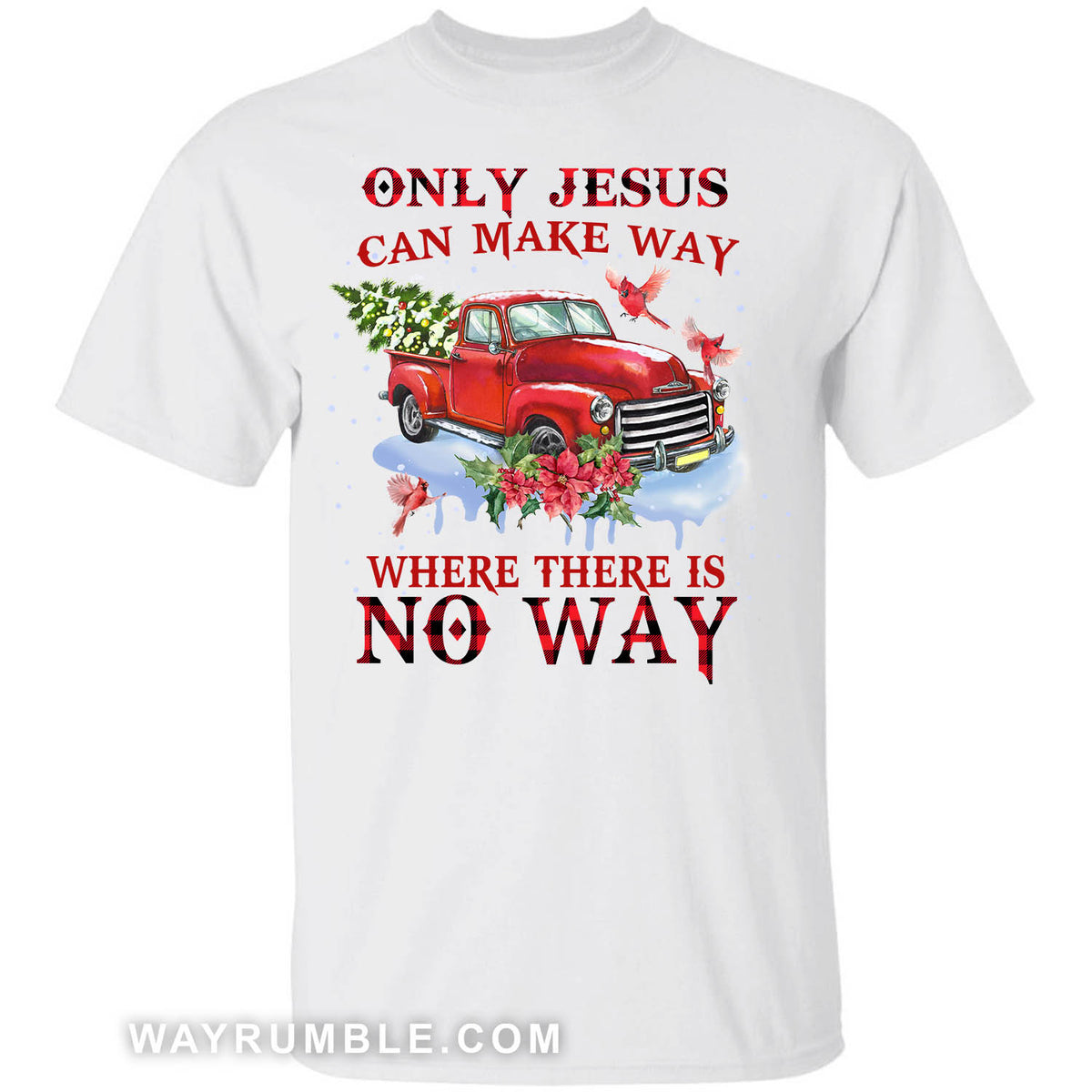 Red truck, Cardinal, Christmas tree, Only Jesus can make way where there is no way - Jesus White Apparel