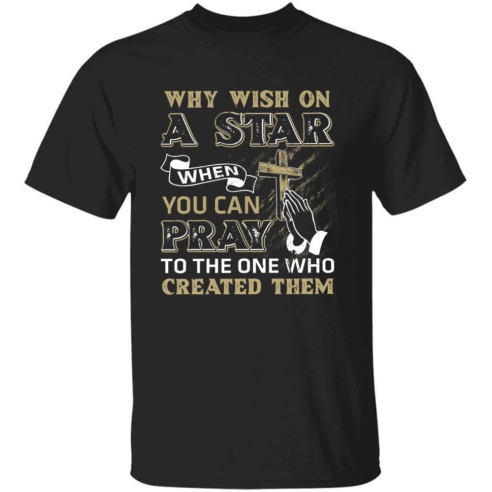 Jesus, Cross, Star, Pray - Why wish on a star when you can pray to the one who created them Apparel