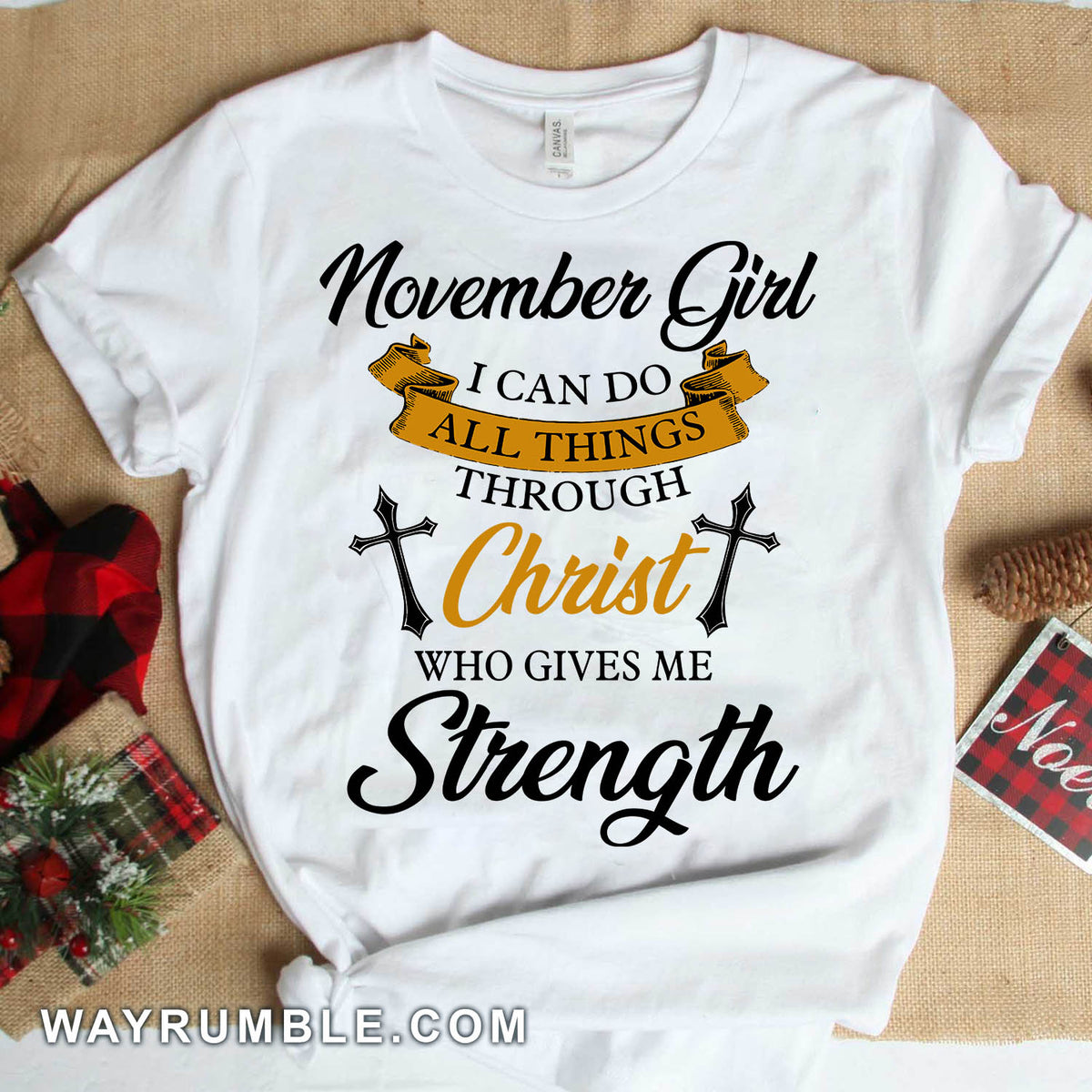 November girl, I can do all things - Jesus, Christ, Cross White Apparel
