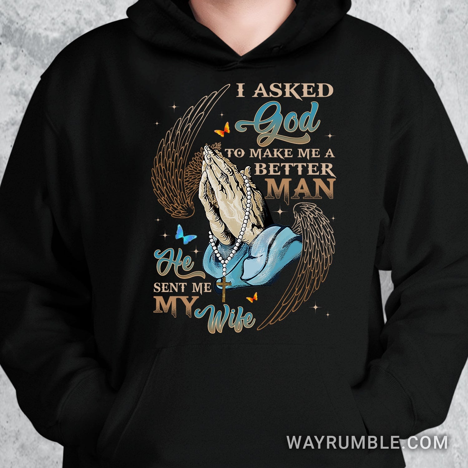 Praying hands, Angel wings, I asked God to make make me a better man, He sent me my wife - Jesus Black Apparel