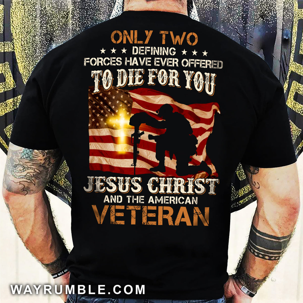 Jesus - Veteran under the US Flags - Only two defining forces have ever offered to die for you - Back-printed -Black Apparel