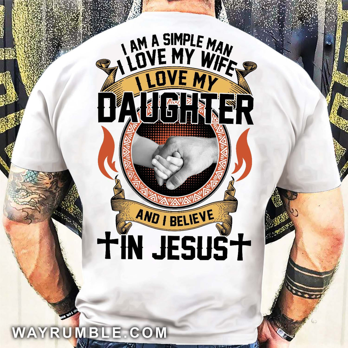 I'm a simple man, I love my wife, I love my daughter and I believe in Jesus - Jesus, Family Back-printed White Apparel