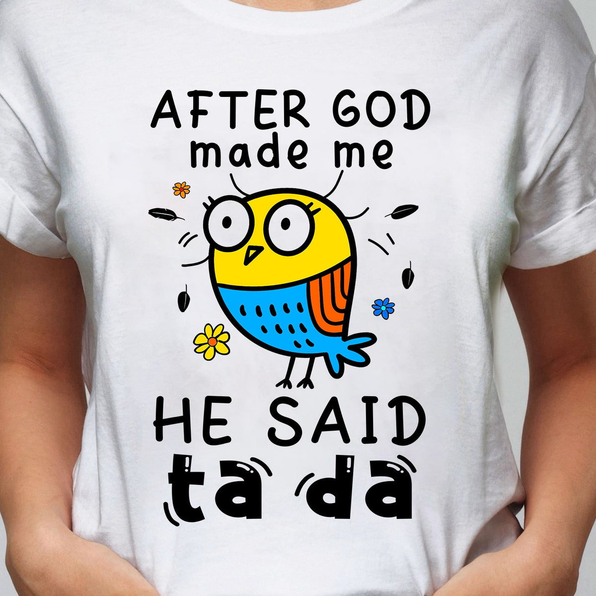 Jesus - After God made me he said Ta da - White Apparel