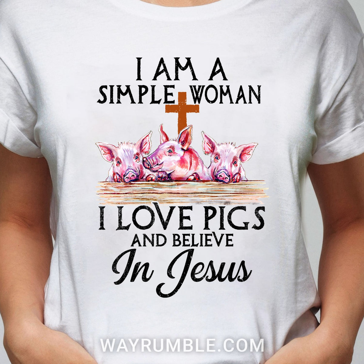 Jesus - Simple Woman - I love pigs &amp; Believe in Jesus - White Apparel