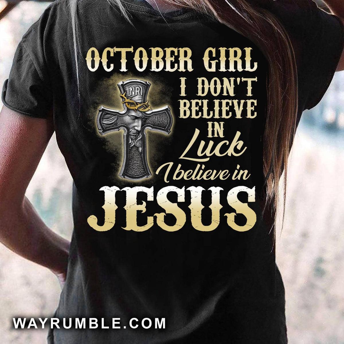 Jesus - October Girl - I don't believe in luck I believe in Jesus - Black Apparel