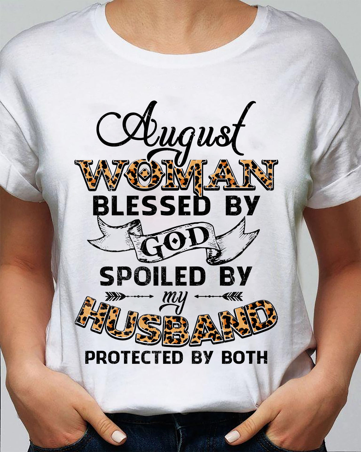 August Girl - Blessed by God Spoiled by my husband - Jesus White T-Shirt