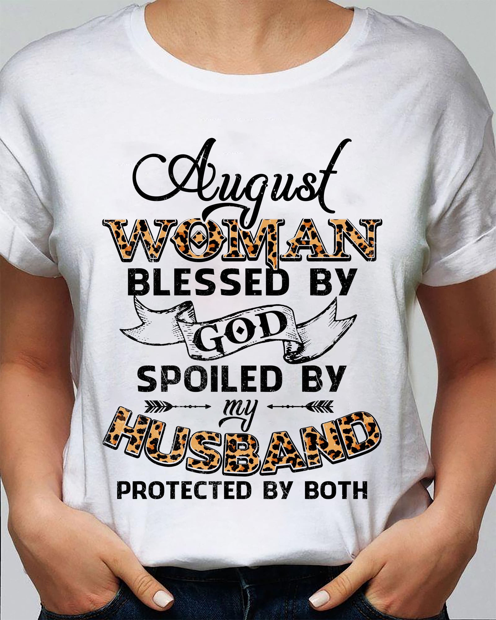 August Girl - Blessed by God Spoiled by my husband - Jesus White T-Shirt