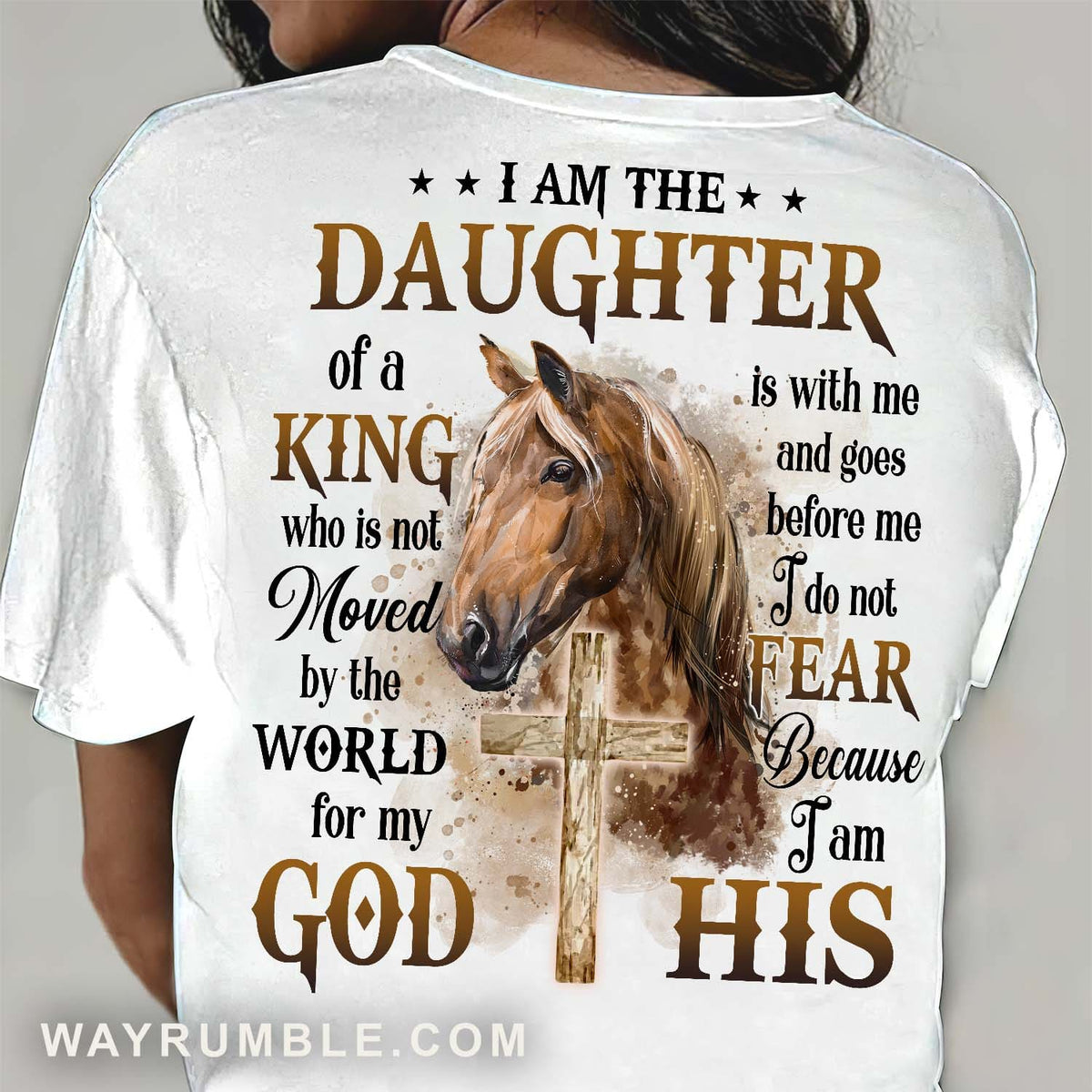I am the daughter of a King, Brown horse, Wooden cross - Jesus Back- printed White Apparel