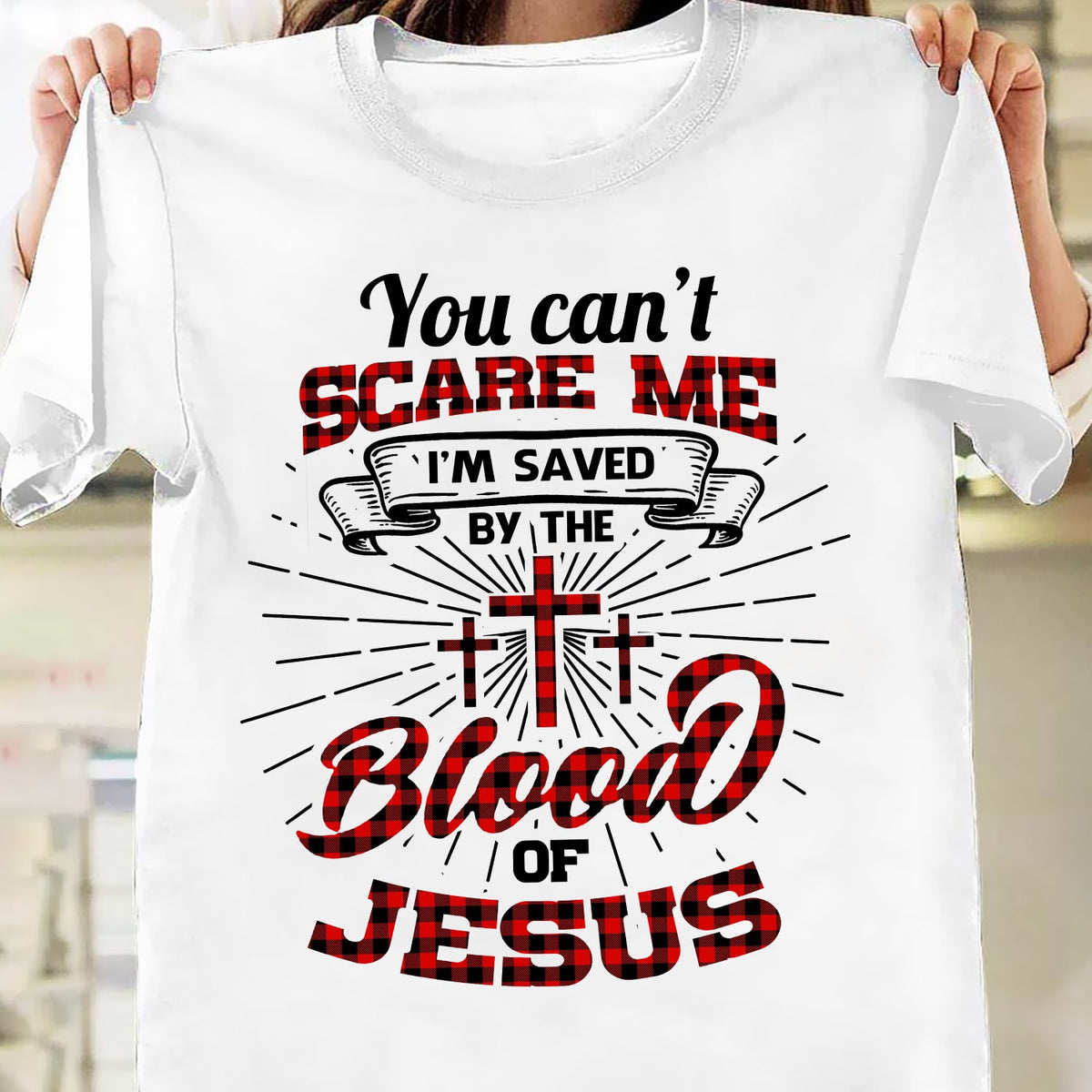 You can't scare me I'm saved by the blood of Jesus - Jesus White Apparel