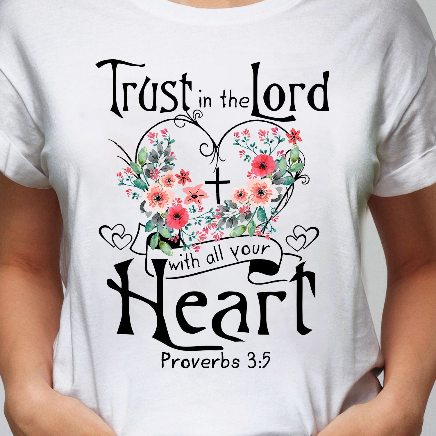 Flower heart, Cross symbol, Trust in the Lord with all your heart - Jesus White Apparel