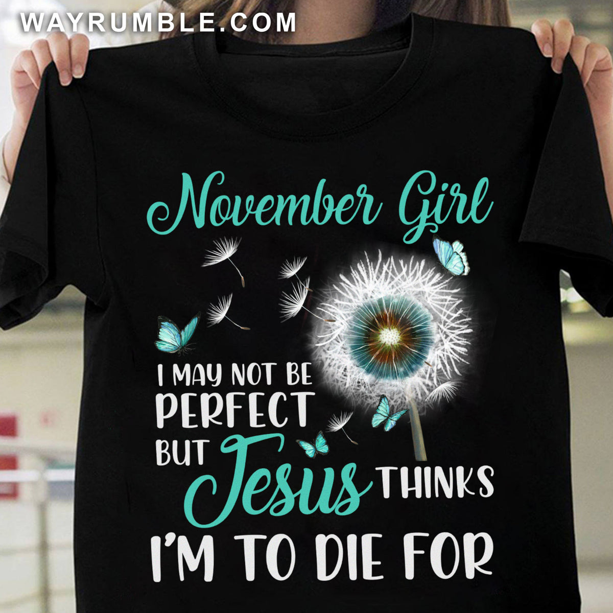 November girl, I may not be perfect - Jesus, Dandelion, Butterfly Black Apparel
