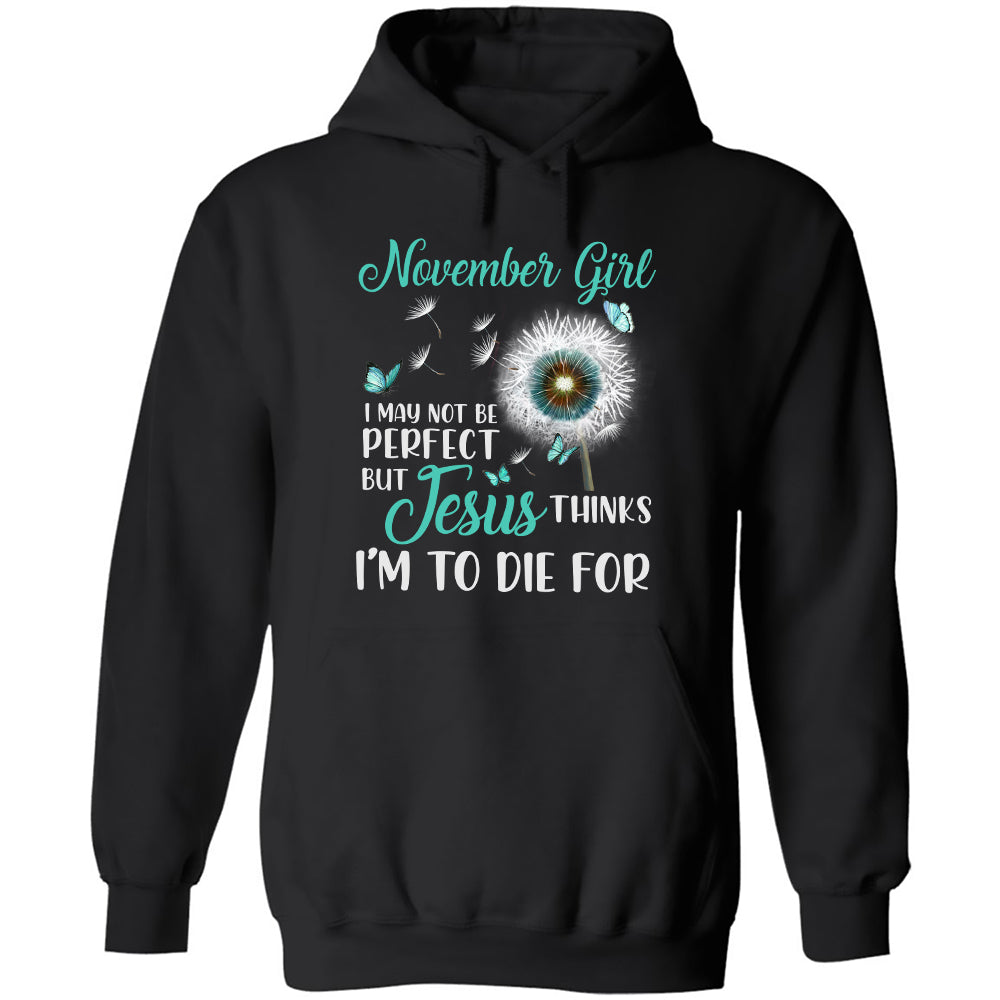 November girl, I may not be perfect - Jesus, Dandelion, Butterfly Black Apparel