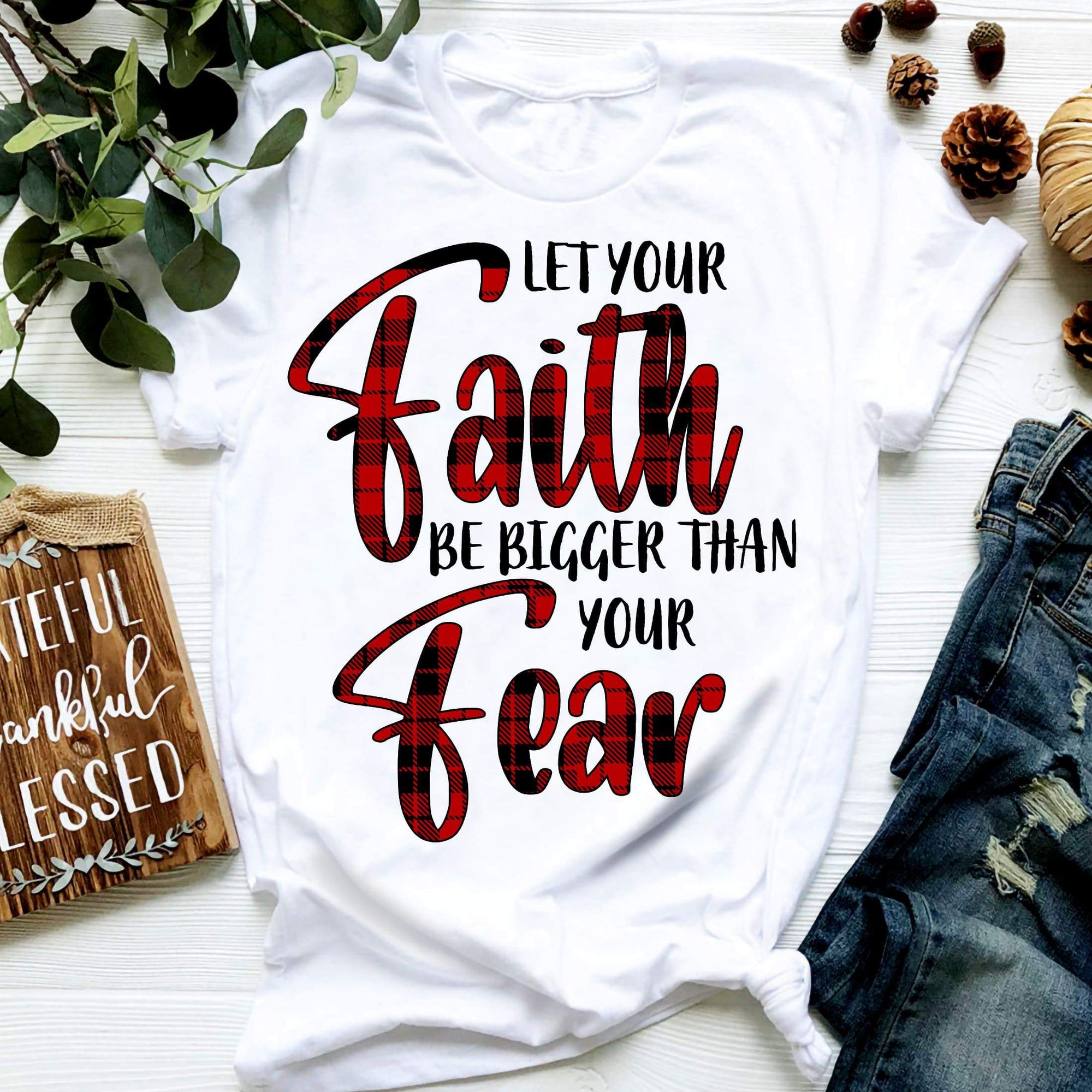 Let your faith be bigger than your fear- Jesus White Apparel