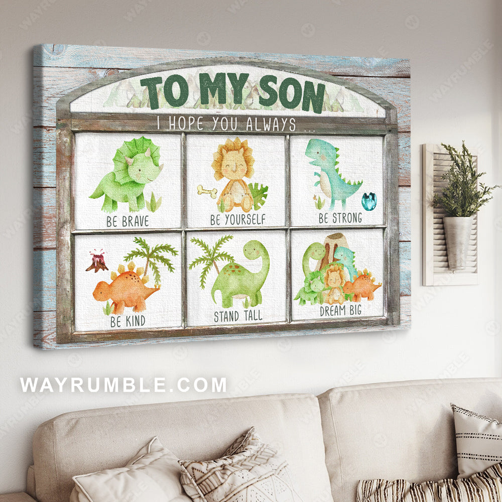 To my son, Cute dinosaur drawing, I hope you always be brave - Family Landscape Canvas Prints, Wall Art