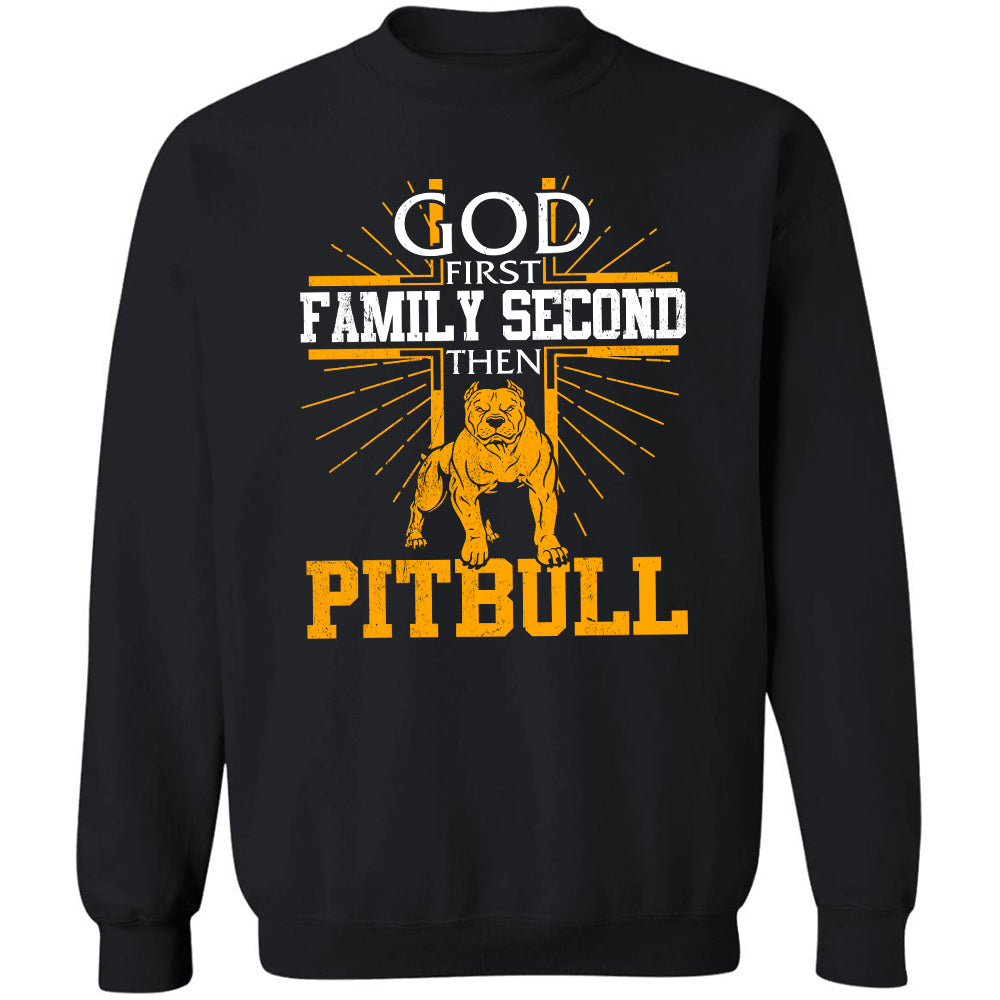 Pit Bull - God first Family second then Pit Bull - Apparel