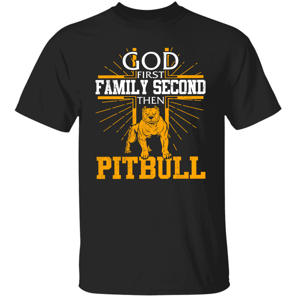 Pit Bull - God first Family second then Pit Bull - Apparel