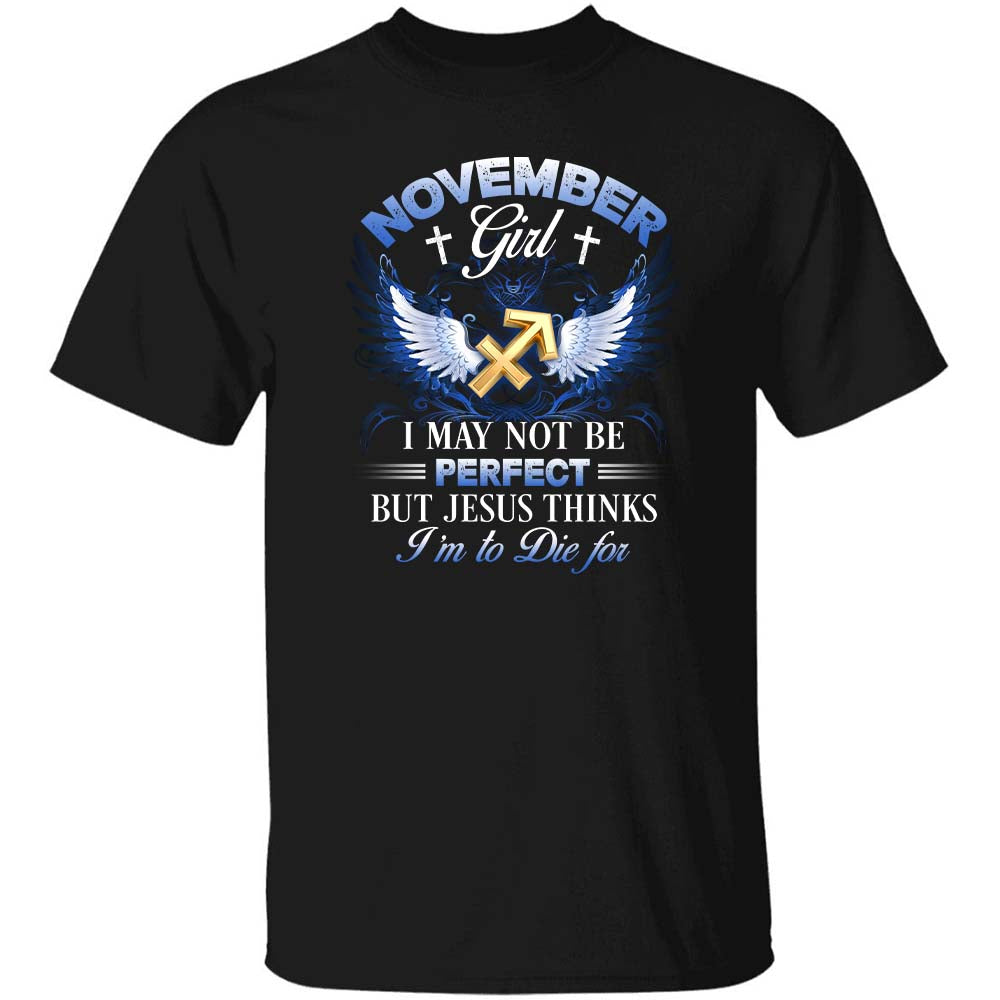 Sagittarius zodiac sign, November Girl, I may not be perfect but Jesus thinks I'm to die for - Jesus, Zodiac signs Apparel