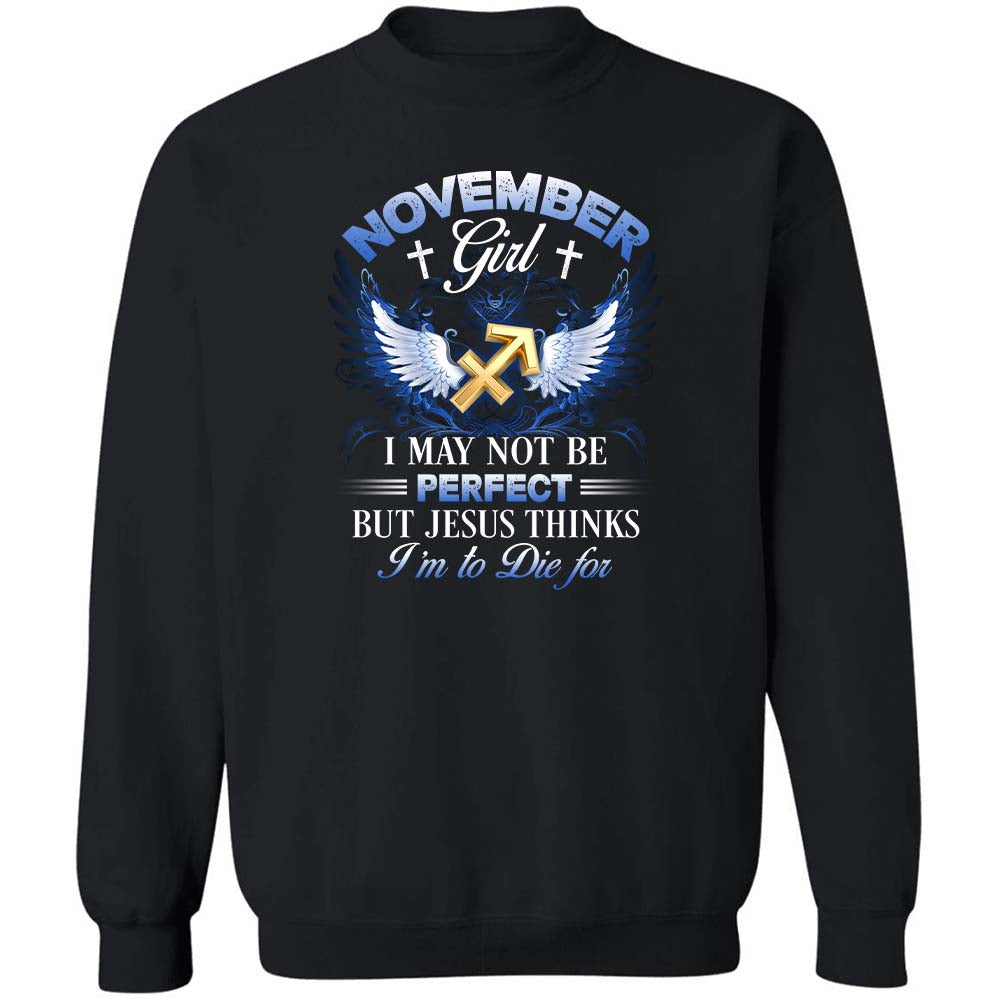 Sagittarius zodiac sign, November Girl, I may not be perfect but Jesus thinks I'm to die for - Jesus, Zodiac signs Apparel