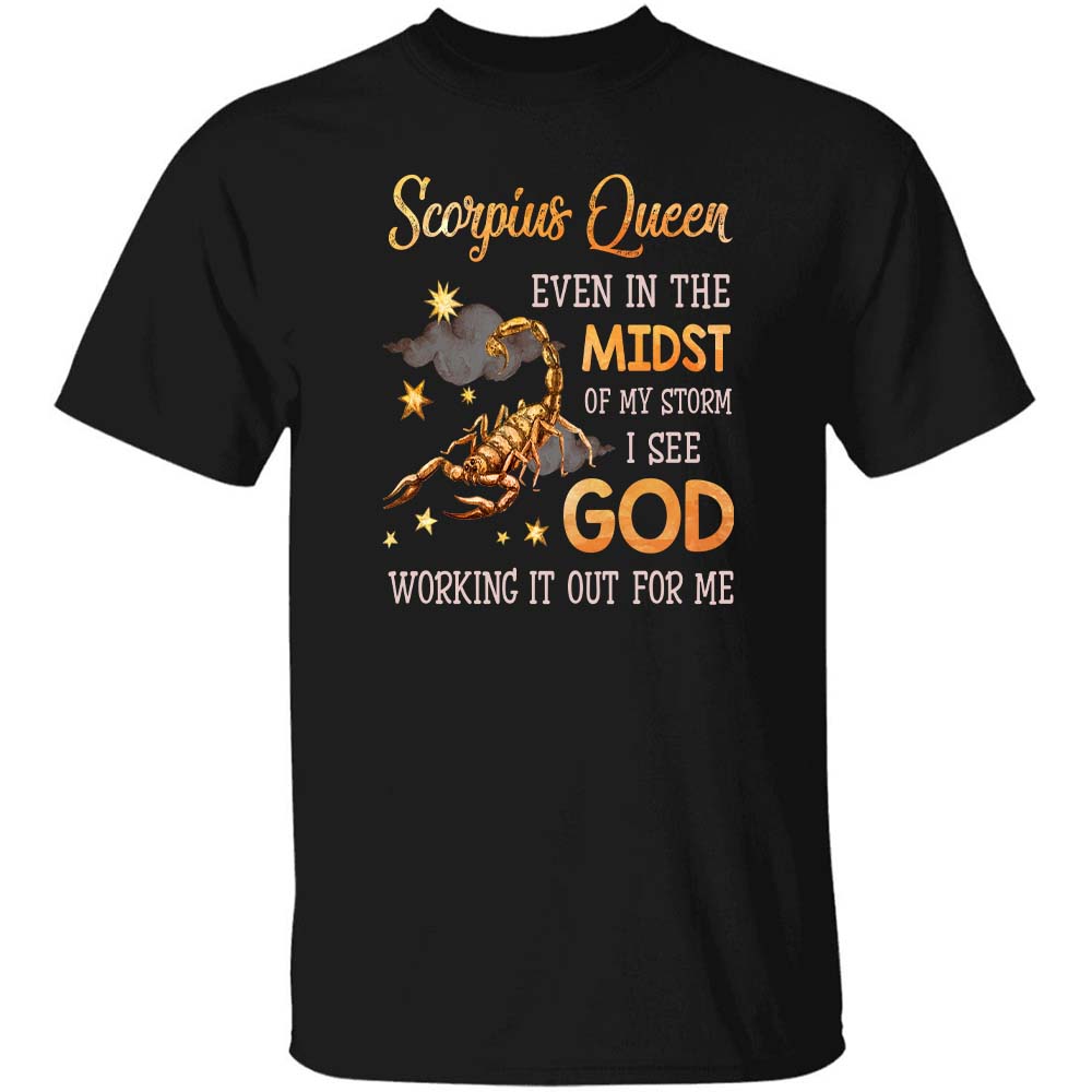 Scorpius Queen, Even in the midst of my storm I see God working it out for me - Jesus, Zodiac signs Apparel
