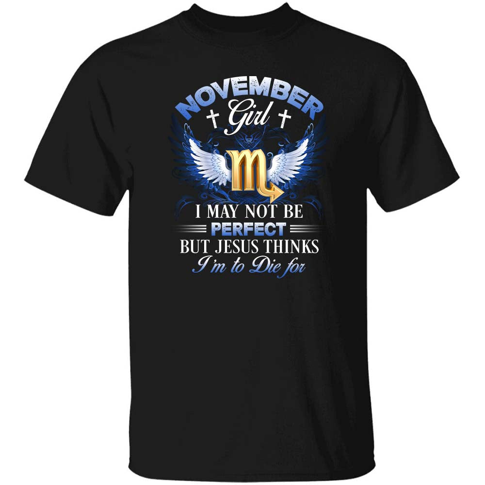 Scorpio zodiac sign, November Girl, I may not be perfect but Jesus thinks I'm to die for - Jesus, Zodiac signs Apparel
