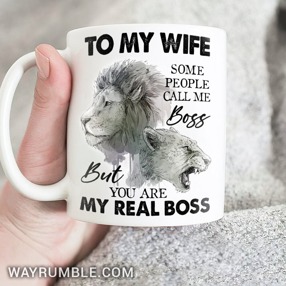 To my wife, Lion painting, Female lion drawing, Some people call me boss but you are my real boss - Family White Mug