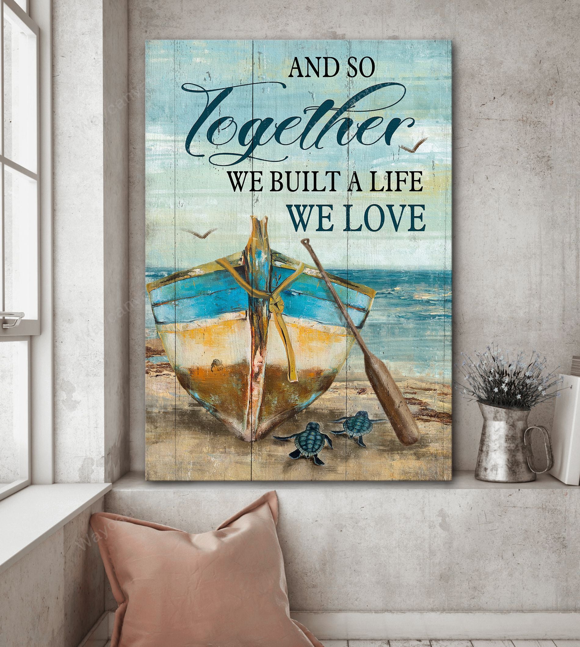 Wooden boat, Turtle, Sand beach, And so together we built a life we love - Couple Portrait Canvas Prints, Wall Art