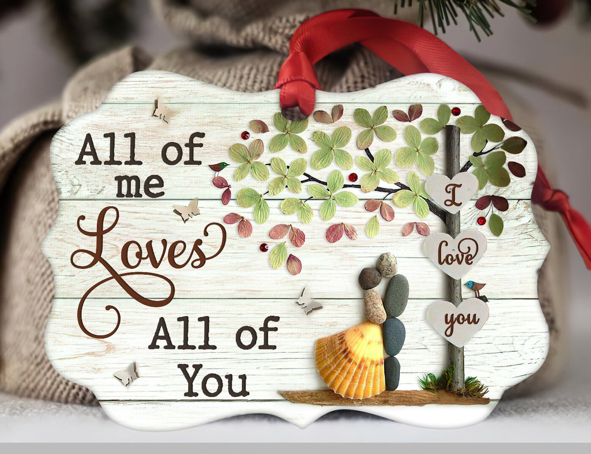 Couple - All of me loves all of you- Aluminum Ornament