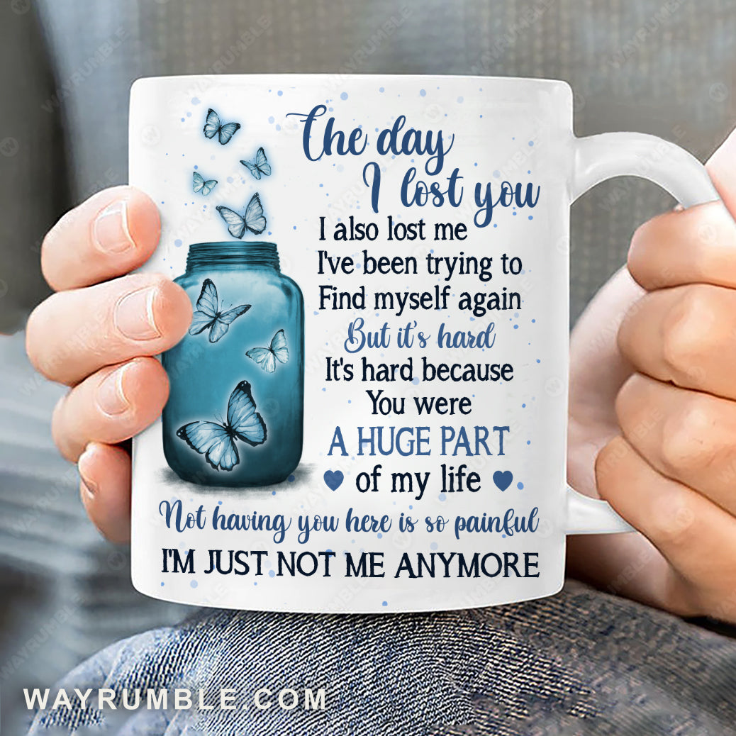 Blue butterfly, Glass jar, Broken heart, The day I lost you, I'm just not me anymore - Heaven White Mug