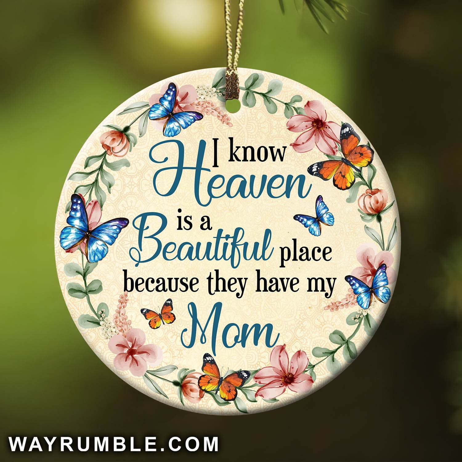 Heaven - Floral wreath - I know heaven is  beautiful place because they have my mom - Circle Ceramic Ornament