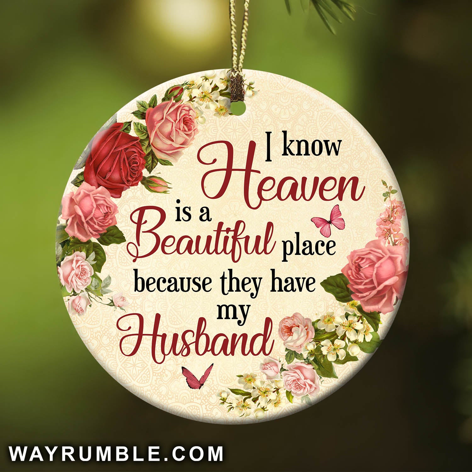 Heaven - Rose wreath - I know heaven is  beautiful place because they have my husband- Circle Ceramic Ornament