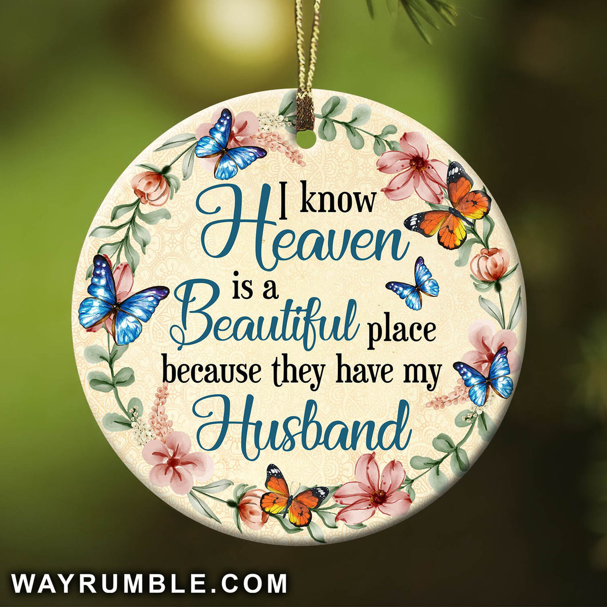 Heaven - Floral wreath - I know heaven is  beautiful place because they have my husband - Circle Ceramic Ornament