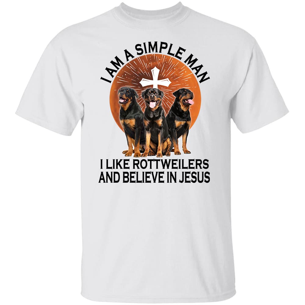 Rottweiler - I&#39;m a simple man, I like Rottweilers and believe in Jesus Rottweiler Apparel