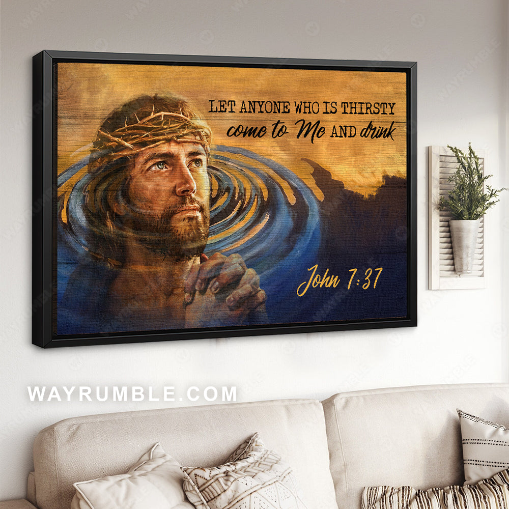 Face of Jesus, Pray with Jesus, Blue water, Let anyone who is thirsty come to me - Jesus Landscape Canvas Prints, Christian Wall Art
