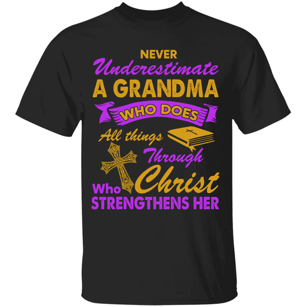 Never underestimate a grandma who does all things through Christ - Jesus Apparel