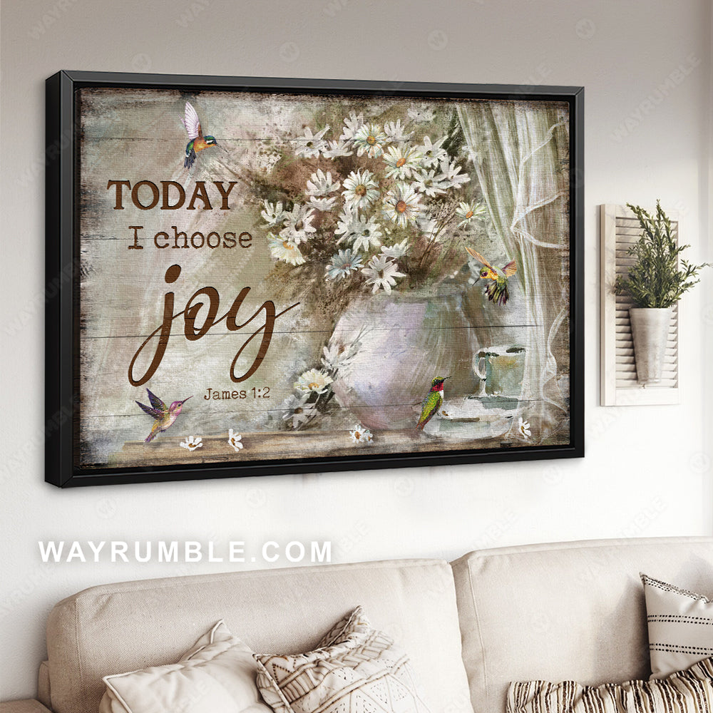 Pretty daisy vase, awesome hummingbird, Verse of the day, Today I choose joy - Jesus Landscape Canvas Prints, Christian Wall Art