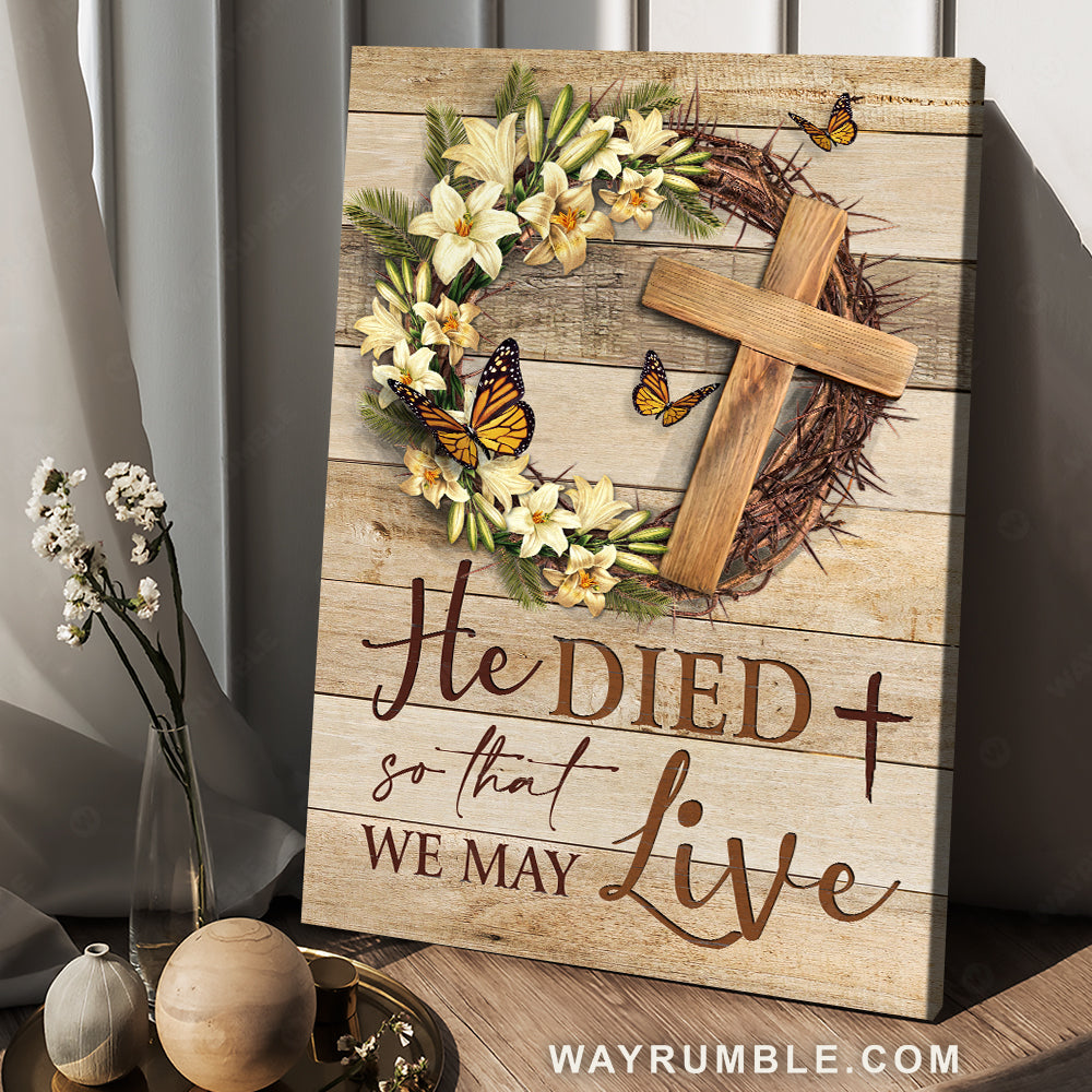 Gorgeous lily, Wooden cross, Lovely monarch butterfly, He died so that we may live - Jesus Portrait Canvas Prints, Christian Wall Art