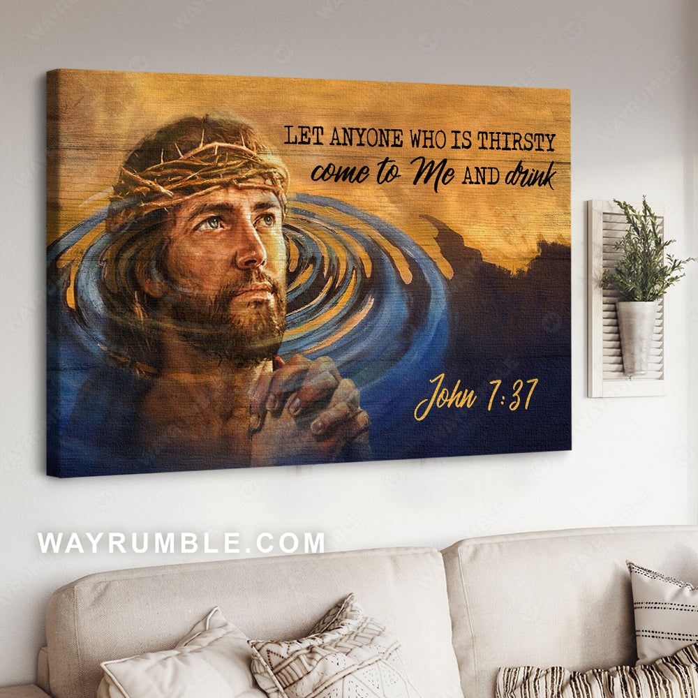 Face of Jesus, Pray with Jesus, Blue water, Let anyone who is thirsty come to me - Jesus Landscape Canvas Prints, Christian Wall Art