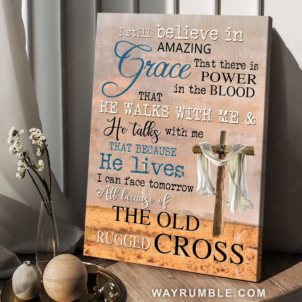 Christian song, Old rugged cross, Inspirational gift, I still believe in amazing grace - Jesus Portrait Canvas Prints, Home Decor Wall Art