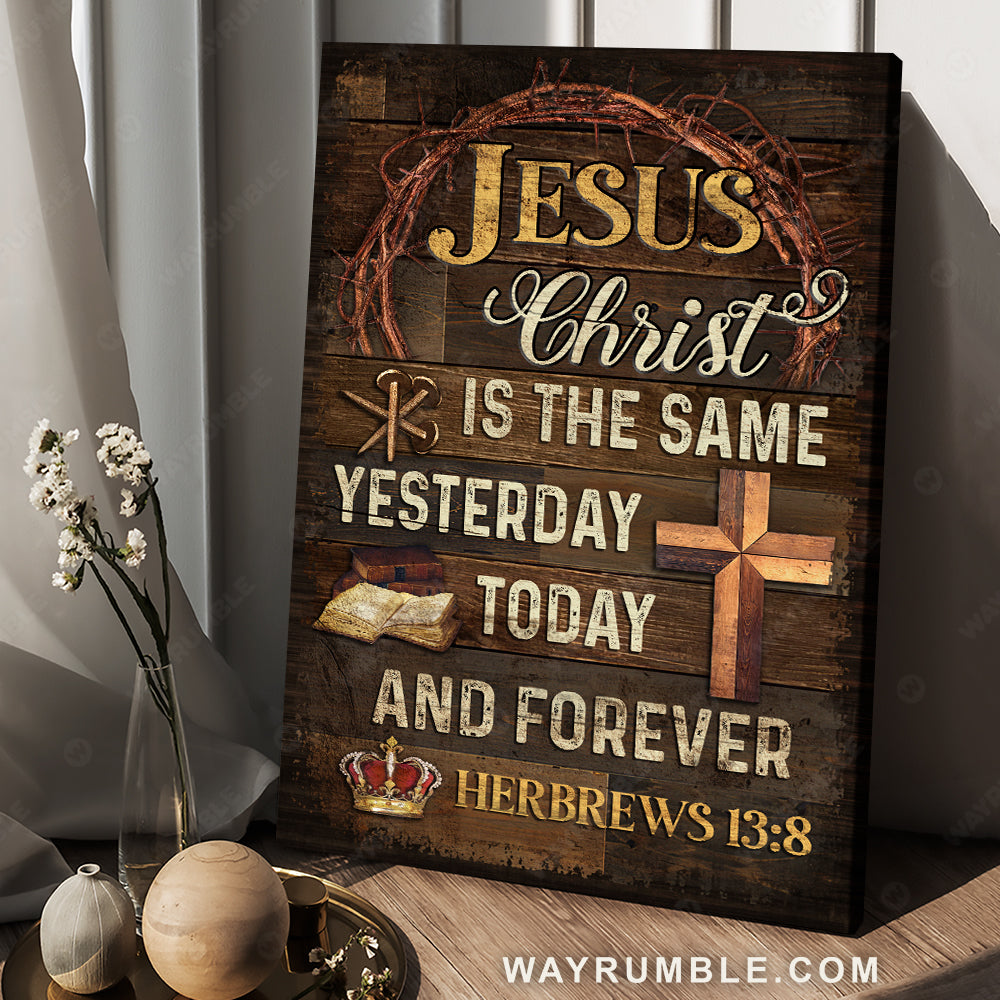Bible verse, Crown of thorns, Jesus Christ is the same yesterday, today and forever - Jesus Portrait Canvas Prints, Christian Wall Art