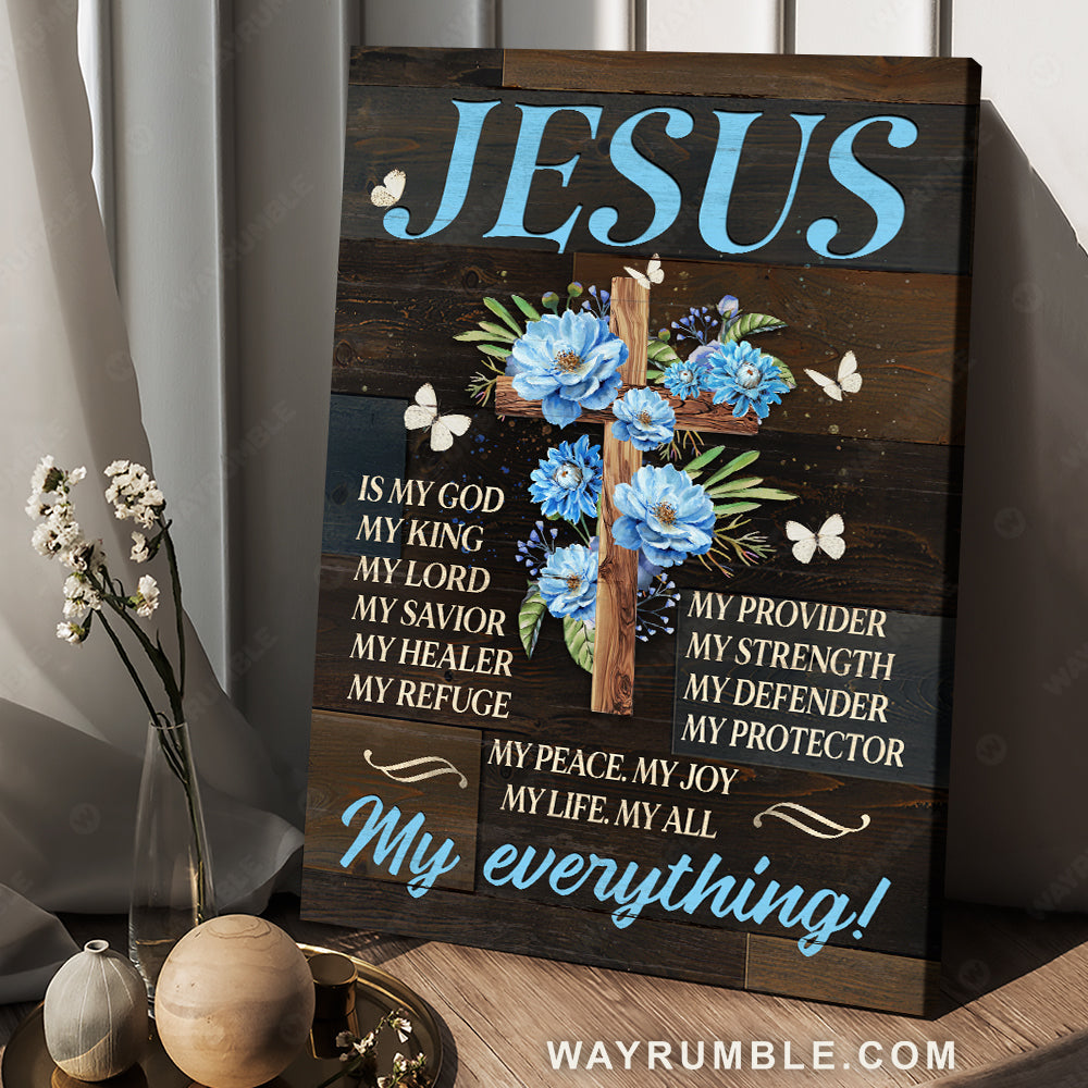 Blue flower, Wooden cross, White butterfly, Jesus is my everything - Jesus Portrait Canvas Prints, Home Decor Wall Art