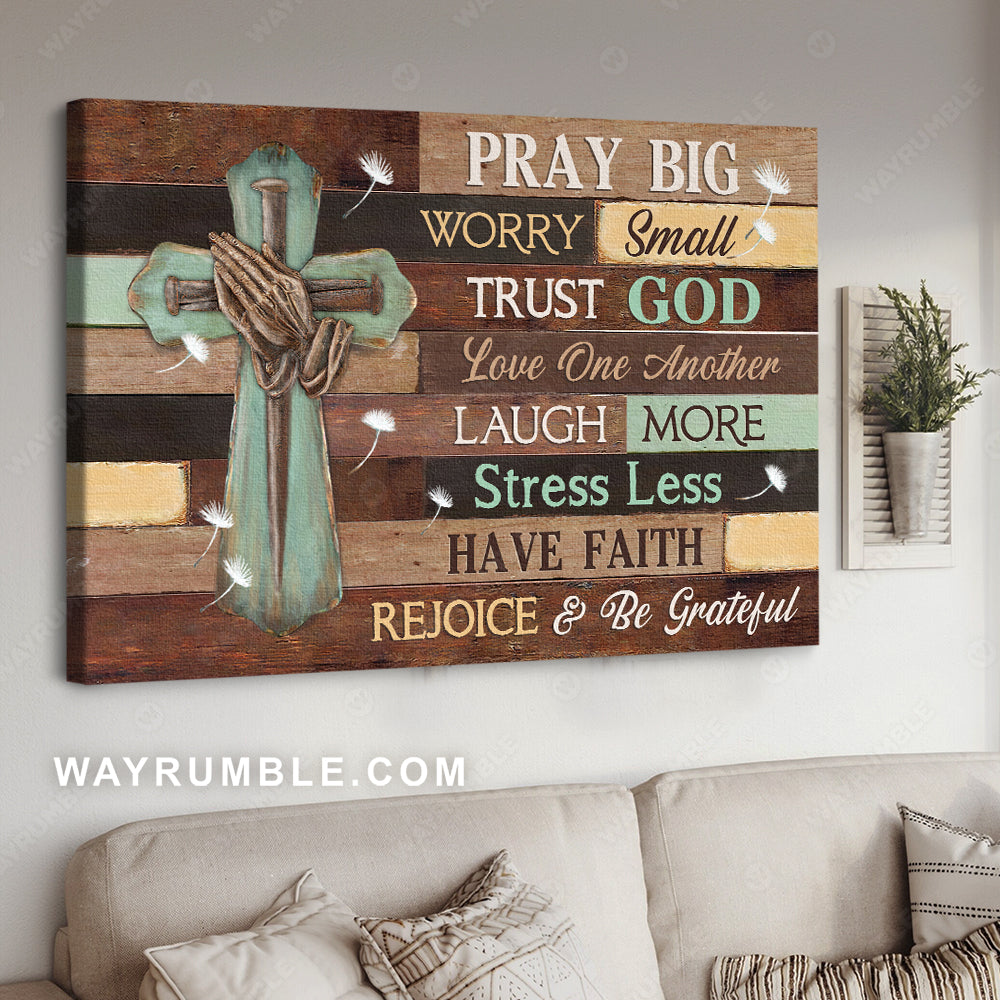 Praying hands, Pray big, worry small, trust God - Jesus Landscape Canvas Prints, Wall Art
